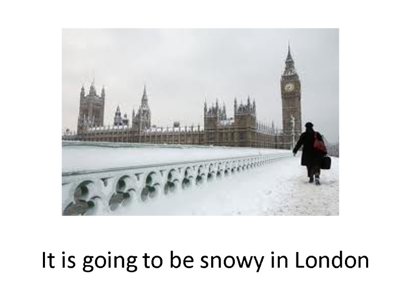 It is going to be snowy in London